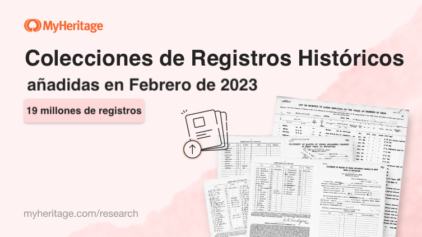 MyHeritage añade 19 millones de registros en febrero de 2023